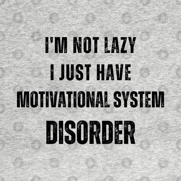 I'm not lazy, I just have motivational system disorder by micho2591